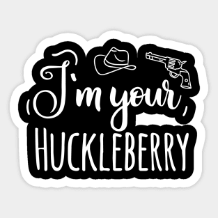 I'm your Huckleberry Sticker